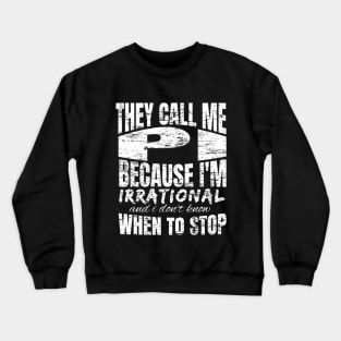 They Call me PI Because I'm Irrational, Funny Math Quote Design Crewneck Sweatshirt